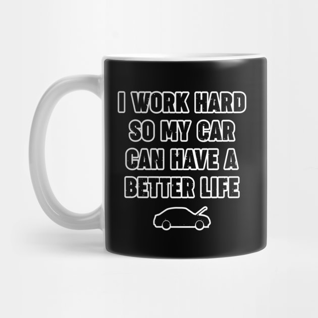 I Work Hard So My Car Can Have A Better Life Funny Automotive Design by DavidSpeedDesign